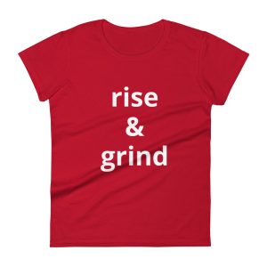 rise and grind motivational t-shirt