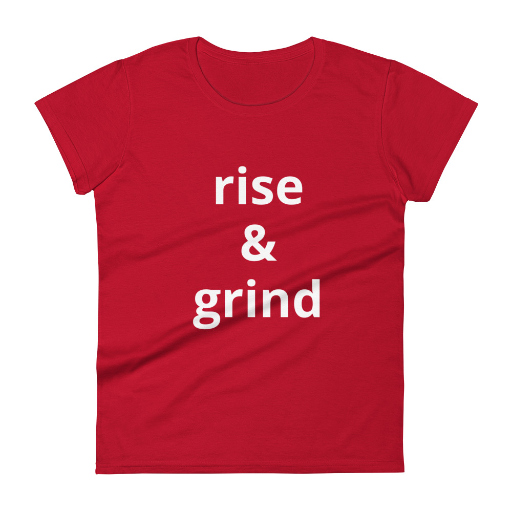 rise and grind motivational t-shirt