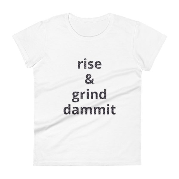 Rise & Grind Dammit Women's Motivational T-Shirt - White - Image 2